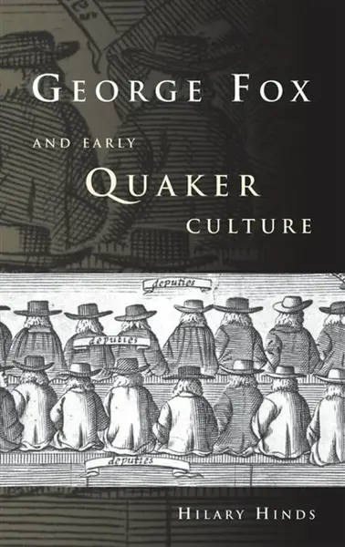 George Fox and Early Quaker Culture - Hilary Hinds