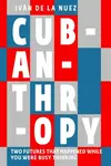 Cubanthropy - Ivan de la Nuez