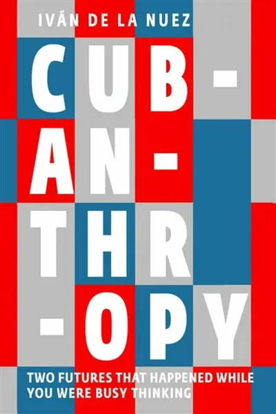 Cubanthropy - Ivan de la Nuez