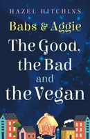 Babs & Aggie: the Good, the Bad and the Vegan - Hazel Hitchins