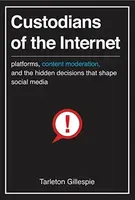 Custodians of the Internet - Tarleton Gillespie