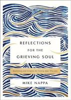 Reflections for the Grieving Soul - Mike Nappa
