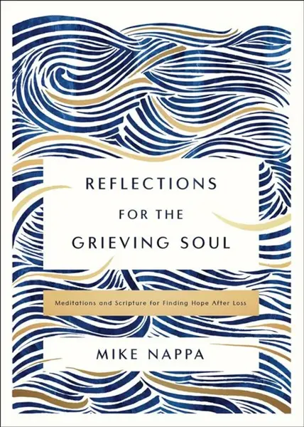 Reflections for the Grieving Soul - Mike Nappa