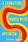 A Terrifying Brush with Optimism - Brian Leung