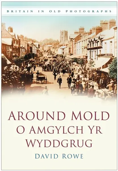 Around Mold - O Amgylch Yr Wyddgrug - David Rowe