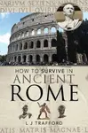 How to Survive in Ancient Rome - L J Trafford