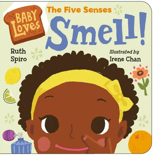 Baby Loves the Five Senses: Smell! - Irene Chan, Ruth Spiro