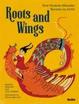 Roots and Wings - Amy Novesky, Shahzia Sikander