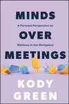 Minds Over Meetings - Kody Green
