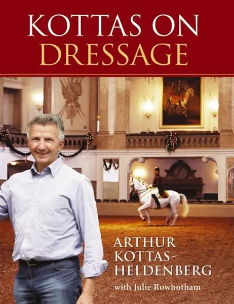 Kottas on Dressage - Arthur Kottas-Heldenburg, Julie Rowbotham