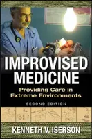 Improvised Medicine: Providing Care in Extreme Environments - Kenneth Iserson