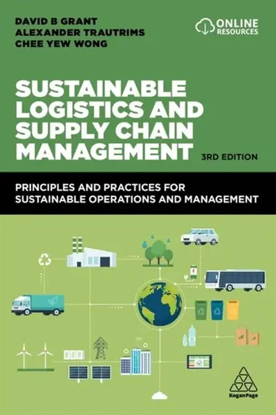 Sustainable Logistics and Supply Chain Management - Alexander Trautrims, David B. Grant, Chee Yew Wong