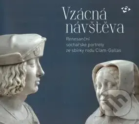 Vzácná návštěva (Renesanční sochařské portréty ze sbírky rodu Clam-Gallas) - kniha z kategorie Historie