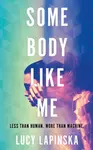 Some Body Like Me - Lucy Lapinska