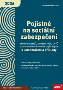 Pojistné na sociální zabezpečení zaměstnavatelů, zaměstnanců, OSVČ a dobrovolně důchodově pojištěných s komentářem a příklady 2026 - Ing. Marta Ženíšk