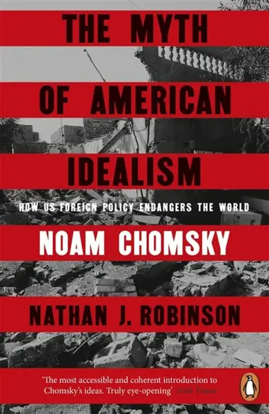 The Myth of American Idealism - Noam Chomsky, Nathan J. Robinson