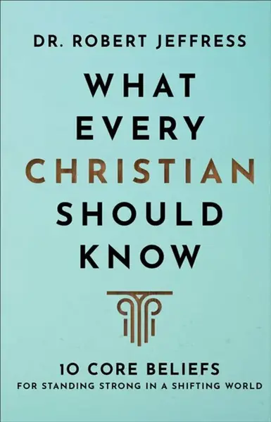 What Every Christian Should Know - Dr. Robert Jeffress