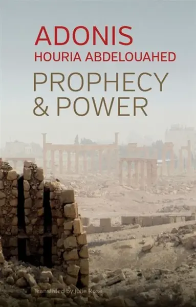Prophecy and Power - Adonis, Houria Abdelouahed
