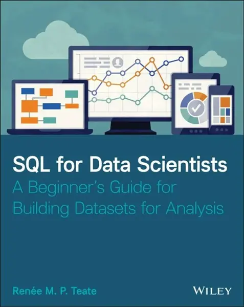 SQL for Data Scientists - Renee M. P.  Teate
