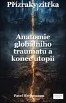 Přízraky zítřka – Anatomie globálního traumatu a konec utopií - Pavel Hrejsemnou