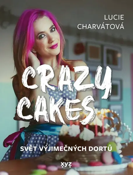 Crazy cakes: svět výjimečných dortů - Martin Jaroš, Lucie Charvátová