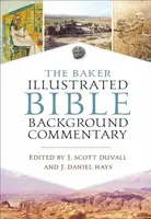 The Baker Illustrated Bible Background Commentary - J. Daniel Hays, J. Scott Duvall