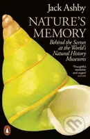 Natures Memory (Behind the Scenes at the World’s Natural History Museums)