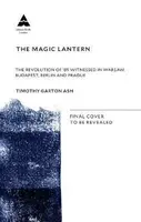 The Magic Lantern - Timothy Garton Ash