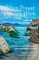 When Prayer Doesn't Work - Margaret Somerville