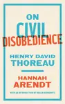 On Civil Disobedience - Henry David Thoreau, Hannah Arendt, Roger Berkowitz