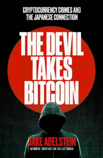 The Devil Takes Bitcoin - Jake Adelstein