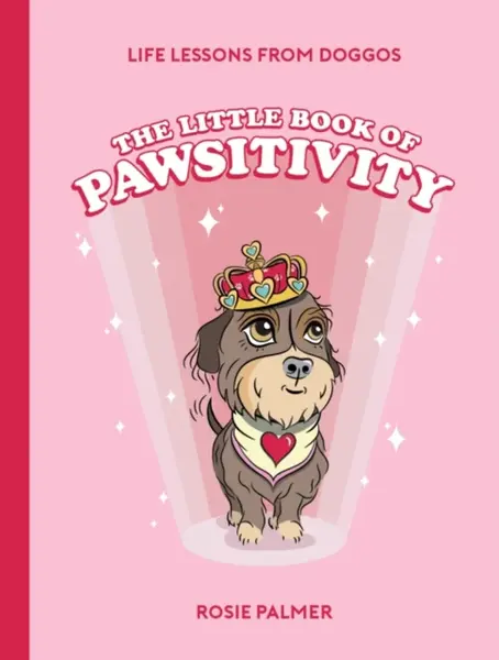 The Little Book of Pawsitivity - Rosie Palmer