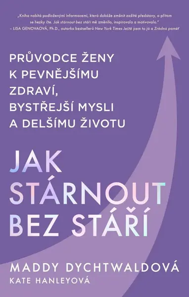 Jak stárnout bez stáří - Maddy Dychtwaldová