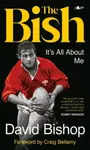 The Bish: It's All About Me - David Bishop