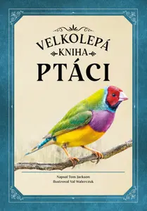 Ptáci (velkolepá kniha) - Tom Jackson