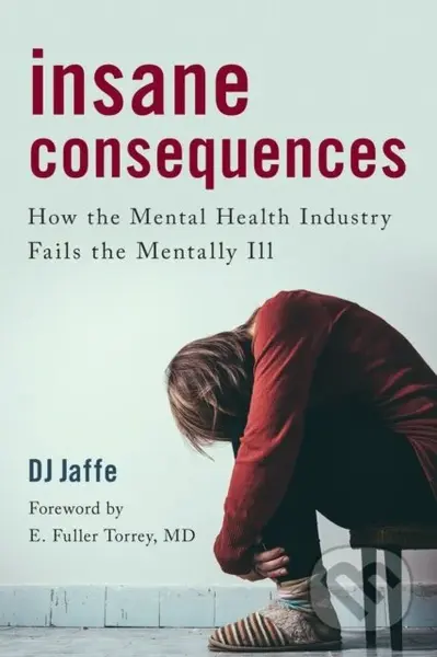 Insane Consequences (How the Mental Health Industry Fails the Mentally Ill) - kniha z kategorie Medicína