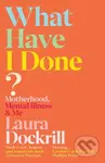 What Have I Done? (Motherhood, Mental Illness & Me) - kniha z kategorie Zdraví a životní styl