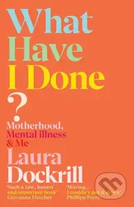 What Have I Done? (Motherhood, Mental Illness & Me) - kniha z kategorie Zdraví a životní styl