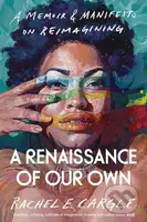 A Renaissance of Our Own (A Memoir and Manifesto on Reimagining) - kniha z kategorie Humanitní a společenské vědy