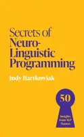 Secrets of Neuro-Linguistic Programming - Judy Bartkowiak