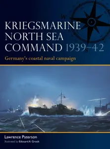 Kriegsmarine North Sea Command 1939â€“42 - Lawrence Paterson