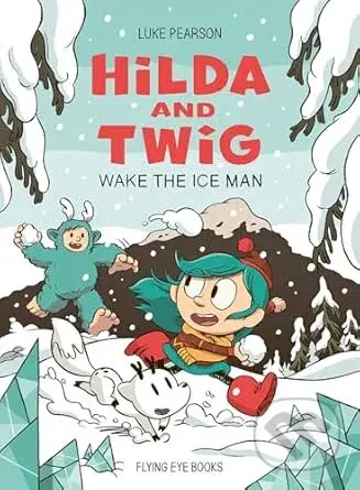 Hilda and Twig: Wake the Ice Man - Luke Pearson