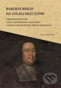 Barokní biskup na dálku mezi svými - Zuzana Paštrnáková - kniha z kategorie Historie