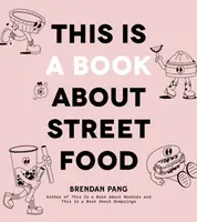 This Is a Book About Street Food - Brendan Pang
