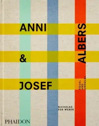 Anni & Josef Albers - Nicholas Fox Weber