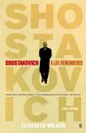 Shostakovich: A Life Remembered - Elizabeth Wilson