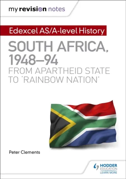 My Revision Notes: Edexcel AS/A-level History South Africa, 1948â€“94: from apartheid state to 'rainbow nation' - Peter Clements