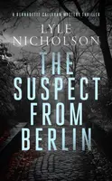 The Suspect from Berlin - Lyle Nicholson