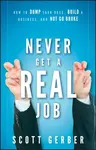 Never Get a "Real" Job - Scott Gerber