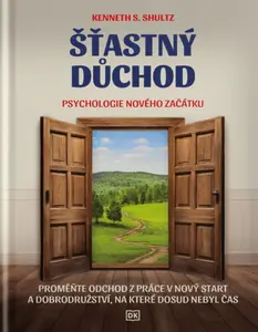 Šťastný důchod - Psychologie nového začátku - Kenneth S. Shultz
